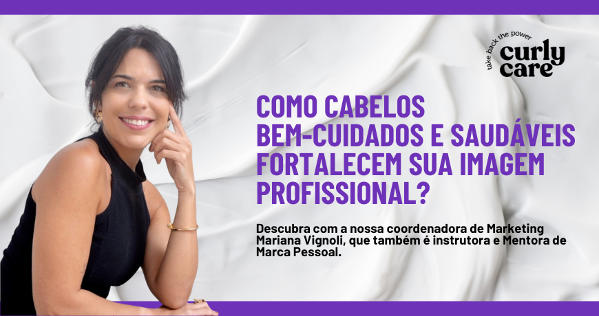 Marca Pessoal e Cabelos: como a saúde dos seus fios fortalece sua imagem profissional